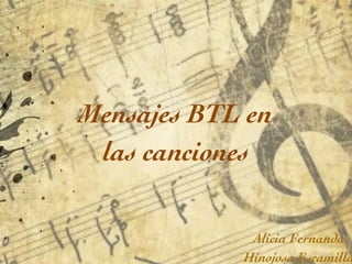 .
.
.
.
.
.
.
.
.
.
.
.
.
.
.
.
.
.
.
.
Mensajes BTL en	

las canciones
Alicia Fernanda	

Hinojosa Escamilla
 