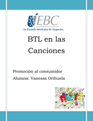 BTL en las
Canciones
Promoción al consumidor
Alumna: Vanessa Orihuela
 