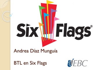 Andrea Díaz Munguía
BTL en Six Flags
 