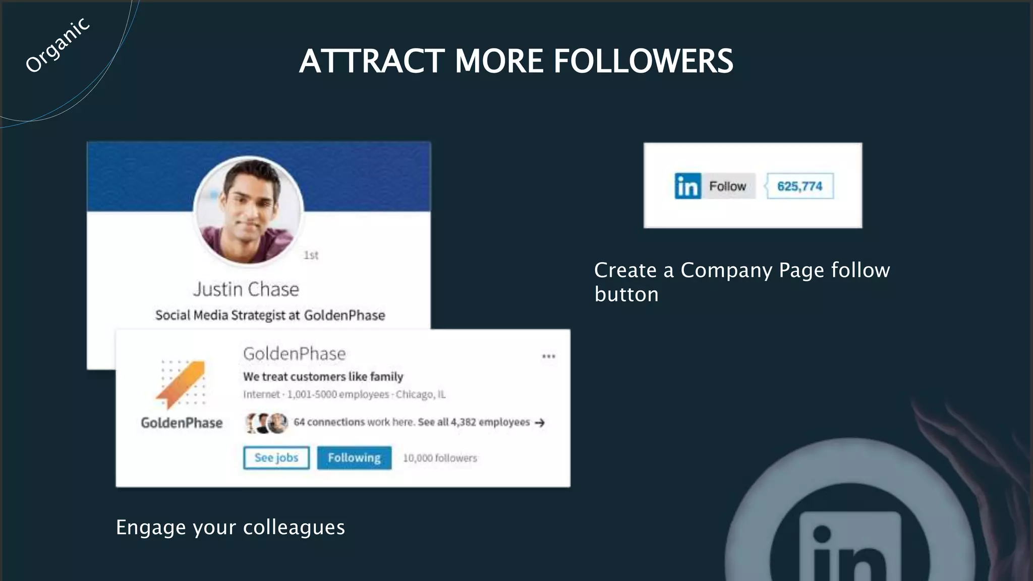 ATTRACT MORE FOLLOWERS
Create a Company Page follow
button
Engage your colleagues
 
