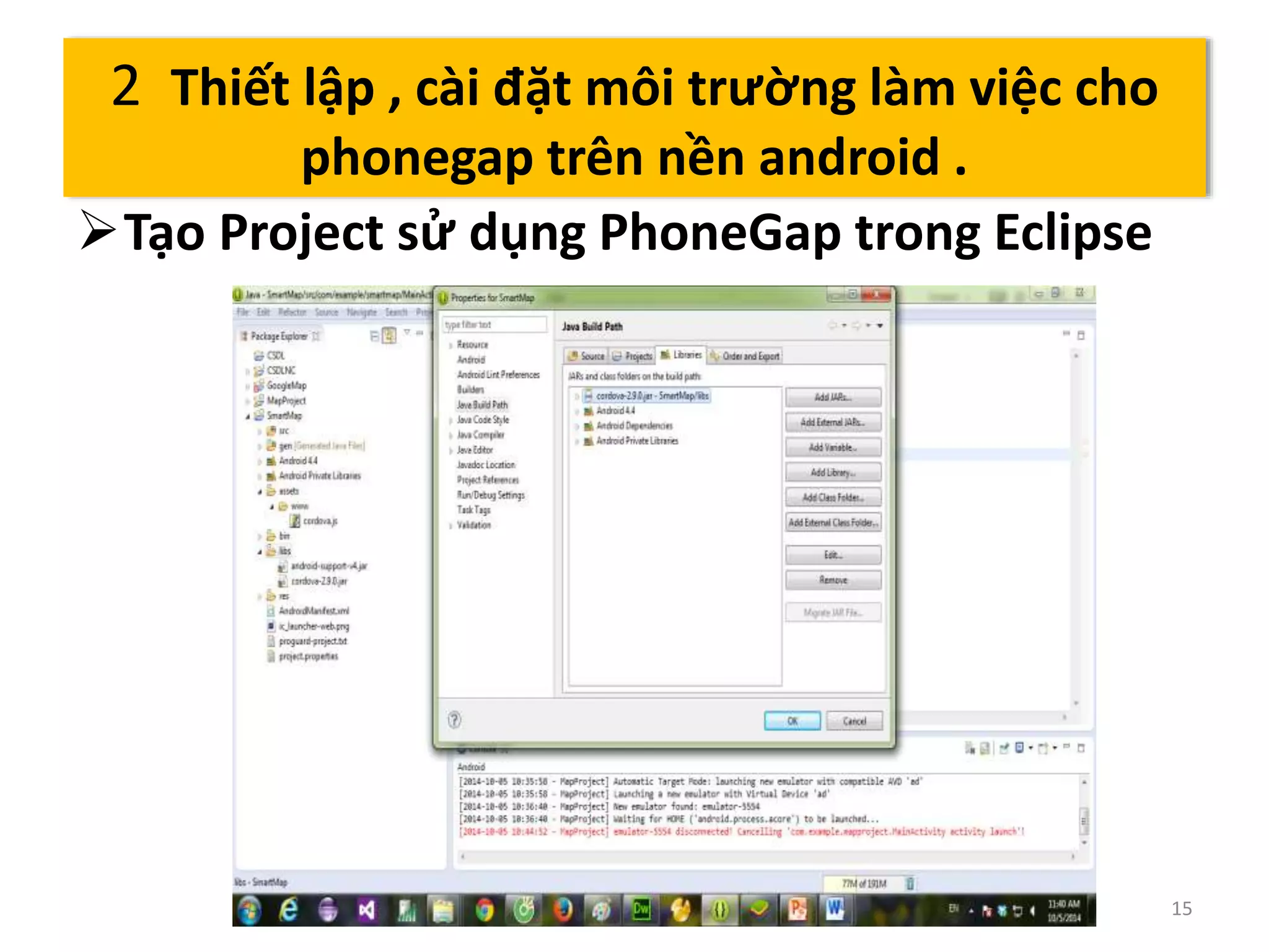 Tạo Project sử dụng PhoneGap trong Eclipse 
15 
2 Thiết lập , cài đặt môi trường làm việc cho 
phonegap trên nền android . 
 