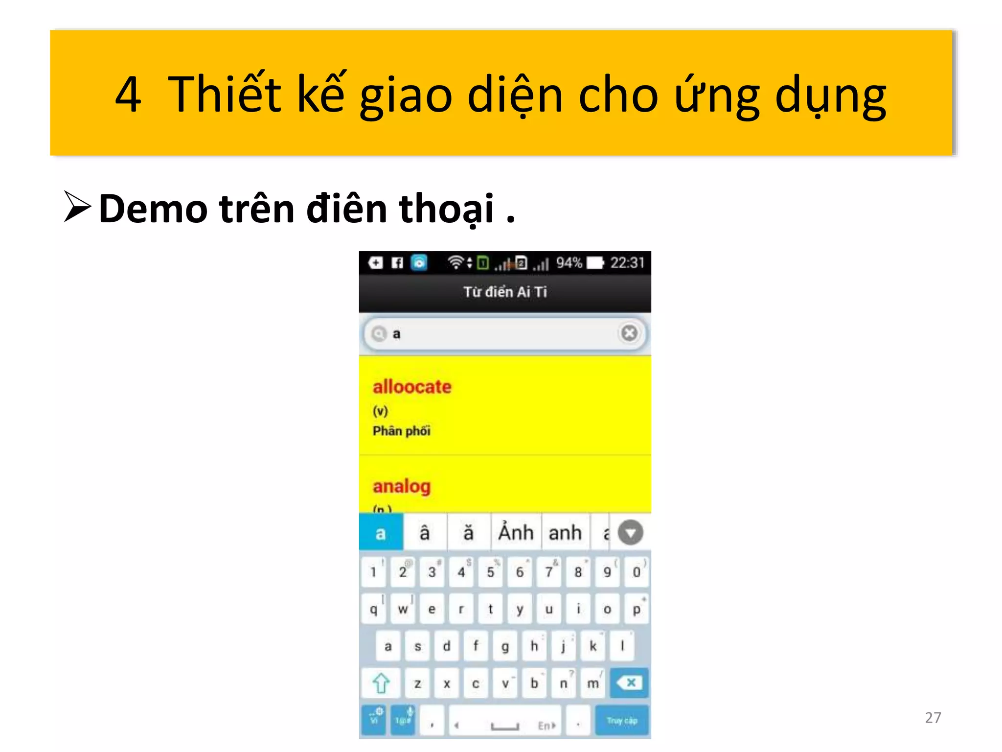 Demo trên điên thoại . 
27 
4 Thiết kế giao diện cho ứng dụng 
