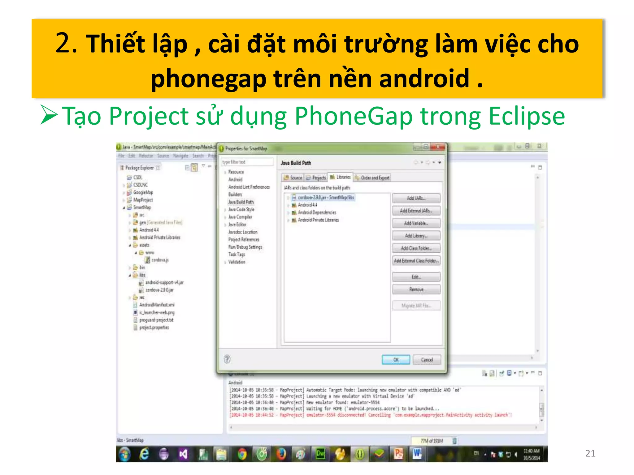 Tạo Project sử dụng PhoneGap trong Eclipse 
21 
2. Thiết lập , cài đặt môi trường làm việc cho 
phonegap trên nền android . 
 