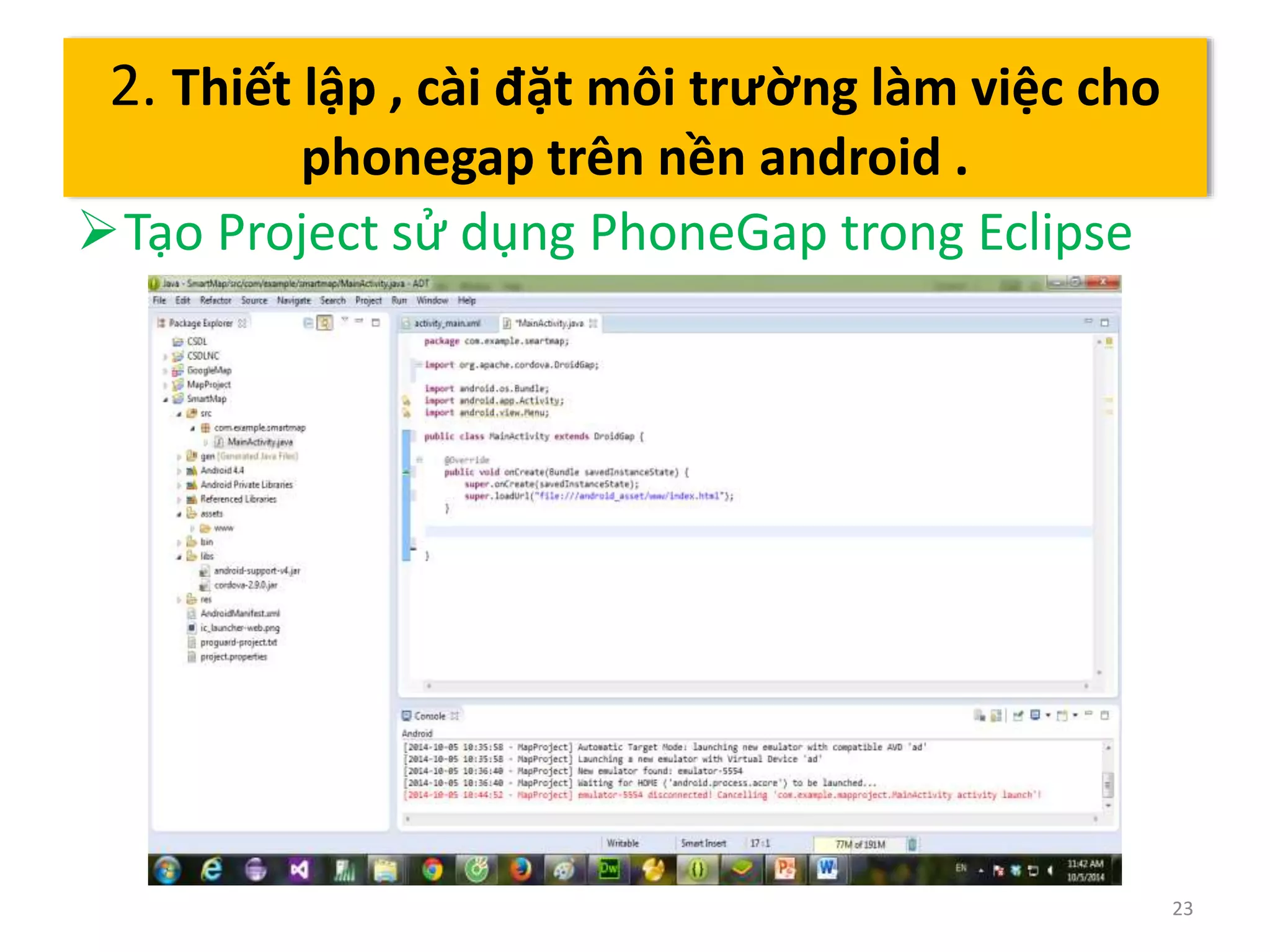 Tạo Project sử dụng PhoneGap trong Eclipse 
23 
2. Thiết lập , cài đặt môi trường làm việc cho 
phonegap trên nền android . 
 