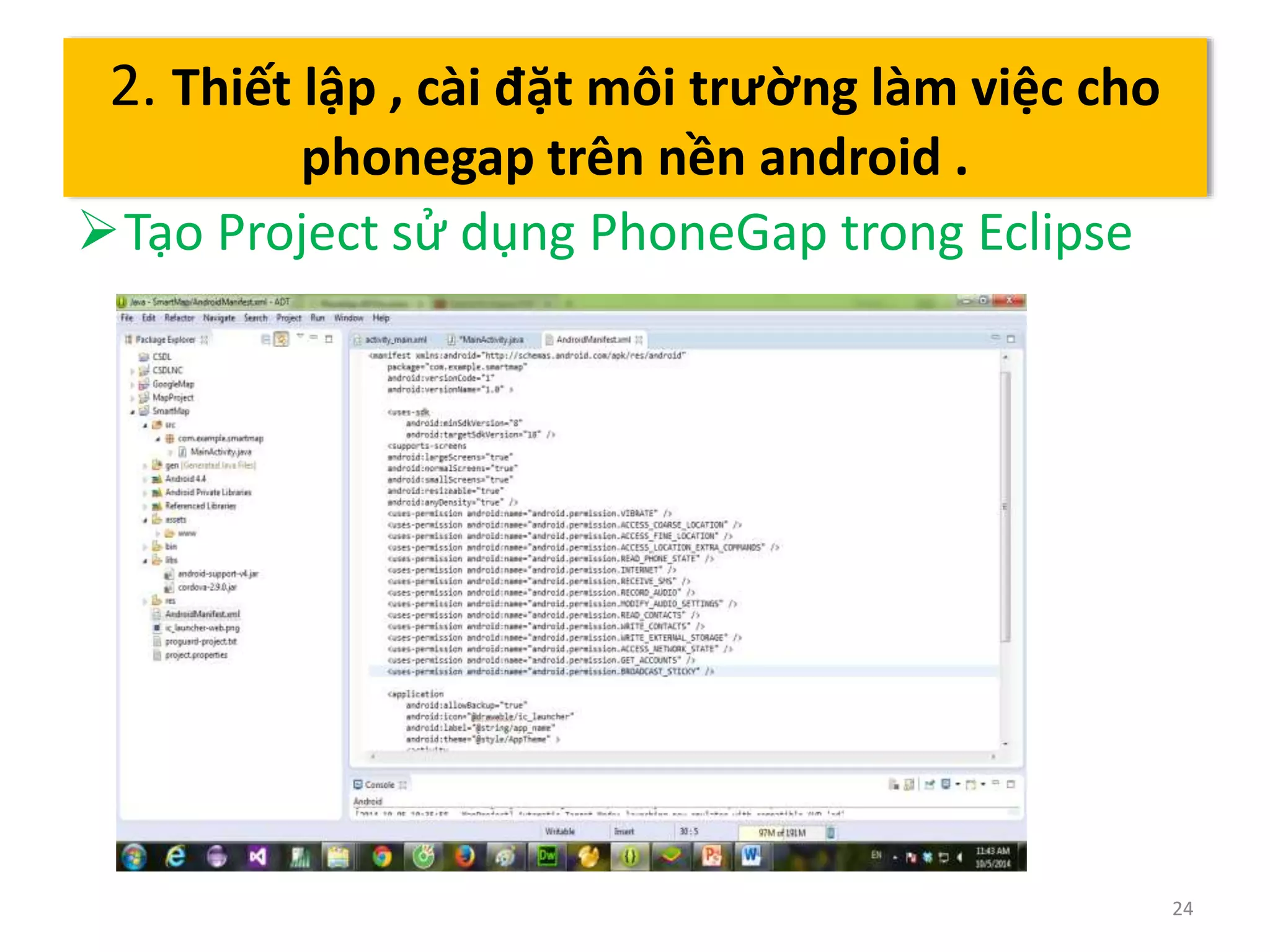 Tạo Project sử dụng PhoneGap trong Eclipse 
24 
2. Thiết lập , cài đặt môi trường làm việc cho 
phonegap trên nền android . 
 