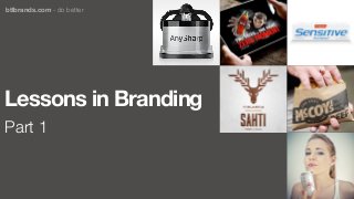 Lessons in Branding
Part 1
btlbrands.com - do better
 