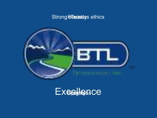 Honesty Strong business ethics Trust Excellence Openness  Integrity 