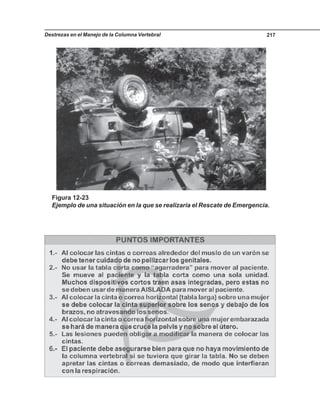 Destrezas en el Manejo de la Columna Vertebral 217
Figura 12-23
Ejemplo de una situación en la que se realizaría el Rescate de Emergencia.
 