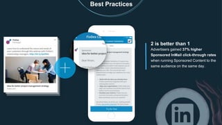 2 is better than 1
Advertisers gained 37% higher
Sponsored InMail click-through rates
when running Sponsored Content to the
same audience on the same day.
Best Practices
 
