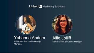 Yohanna Andom
Associate Product Marketing
Manager
Allie Jolliff
Senior Client Solutions Manager
 