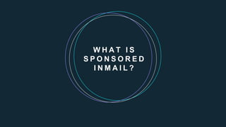 W H A T I S
S P O N S O R E D
I N M A I L ?
 