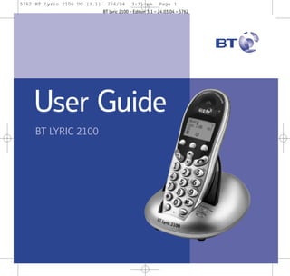 5762 BT Lyric 2100 UG [3.1]

2/6/04

3:31 pm

Page 1

BT Lyric 2100 – Edition 3.1 – 24.03.04 – 5762

User Guide
BT LYRIC 2100

 