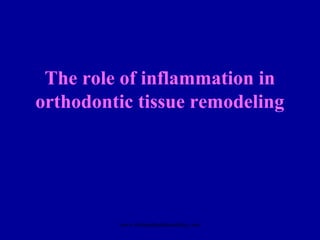 The role of inflammation in
orthodontic tissue remodeling
www.indiandentalacademy.com
 