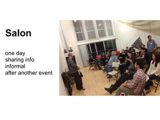 Salon
!
one day
sharing info
informal
after another event