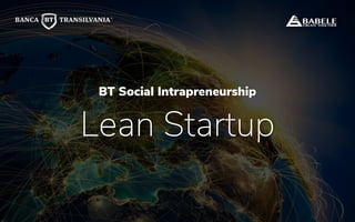BT Social Intrapreneurship
Lean Startup
 