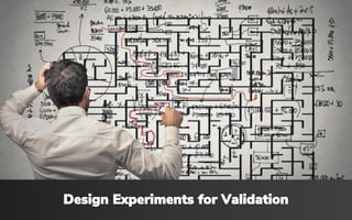 Design Experiments for Validation
 