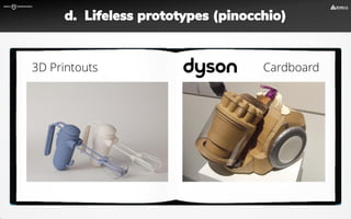 3D Printouts  Cardboard
d. Lifeless prototypes (pinocchio)
 