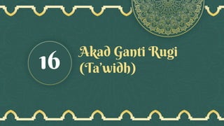 Akad Ganti Rugi
(Ta’widh)
16
 