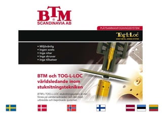 BTM Scandinavia AB www.btmscand.se BTM Scandinavia AB www.btmscand.se Fosmo Maskin A/S www.fosmo.no HCT Tools A/S www.hcttoos.dk CLE Group AB www.clegroup.eu 