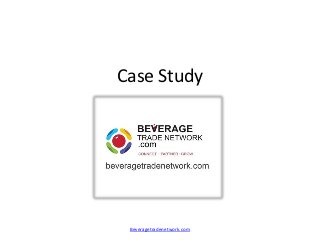 Case Study




 Beveragetradenetwork.com
 