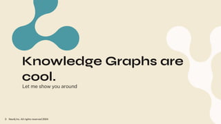 Knowledge Graphs are
cool.
Let me show you around
Neo4j Inc. All rights reserved 2024
3
 