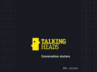 Conversation starters


               BTO - 3/6/2010
 