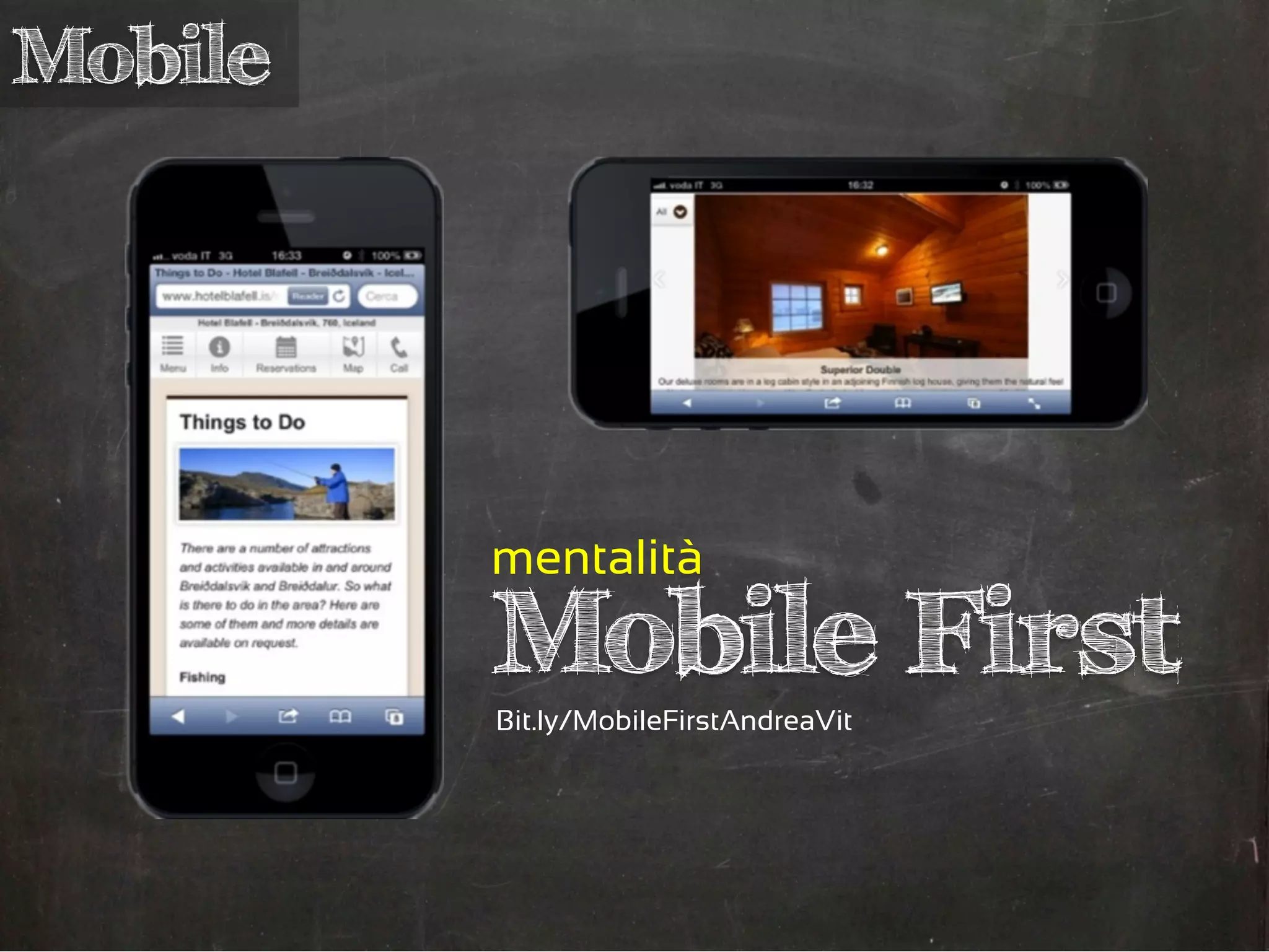 Mobile

mentalità

Mobile First
Bit.ly/MobileFirstAndreaVit

 