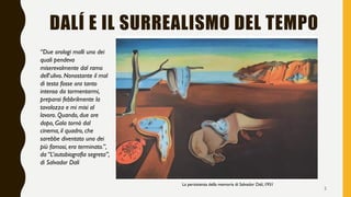 DALÍ E IL SURREALISMO DEL TEMPO
La persistenza della memoria di Salvador Dalí, 1931
“Due orologi molli uno dei
quali pende...