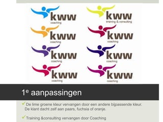 1e aanpassingen
De lime groene kleur vervangen door een andere bijpassende kleur.
 De klant dacht zelf aan paars, fuchsia of oranje.

Training &consulting vervangen door Coaching
 