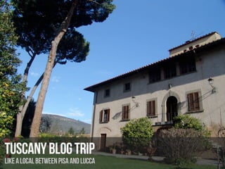 TUSCANY BLOG TRIP
LIKE A LOCAL BETWEEN PISA AND LUCCA
 