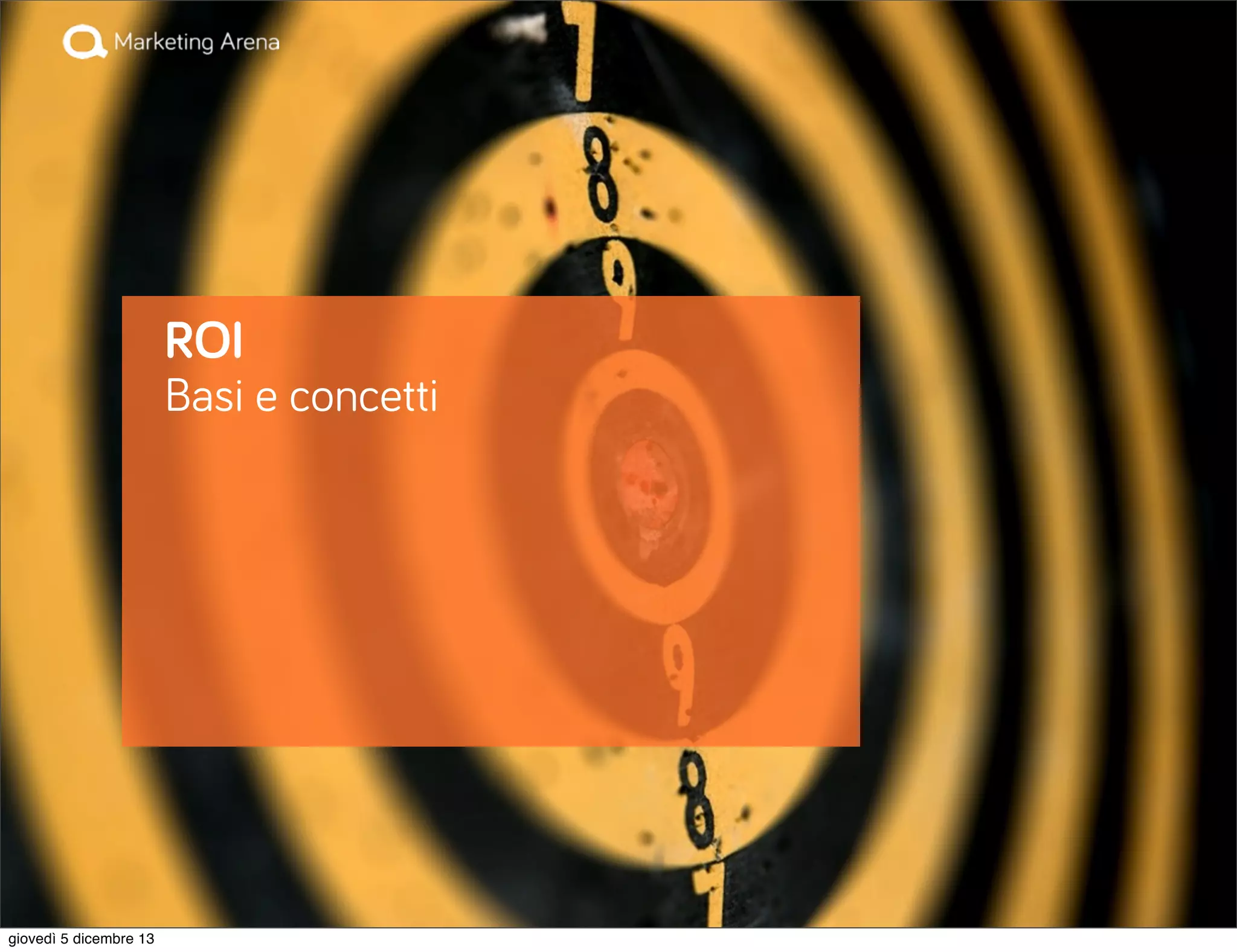 ROI
Basi e concetti

giovedì 5 dicembre 13

 