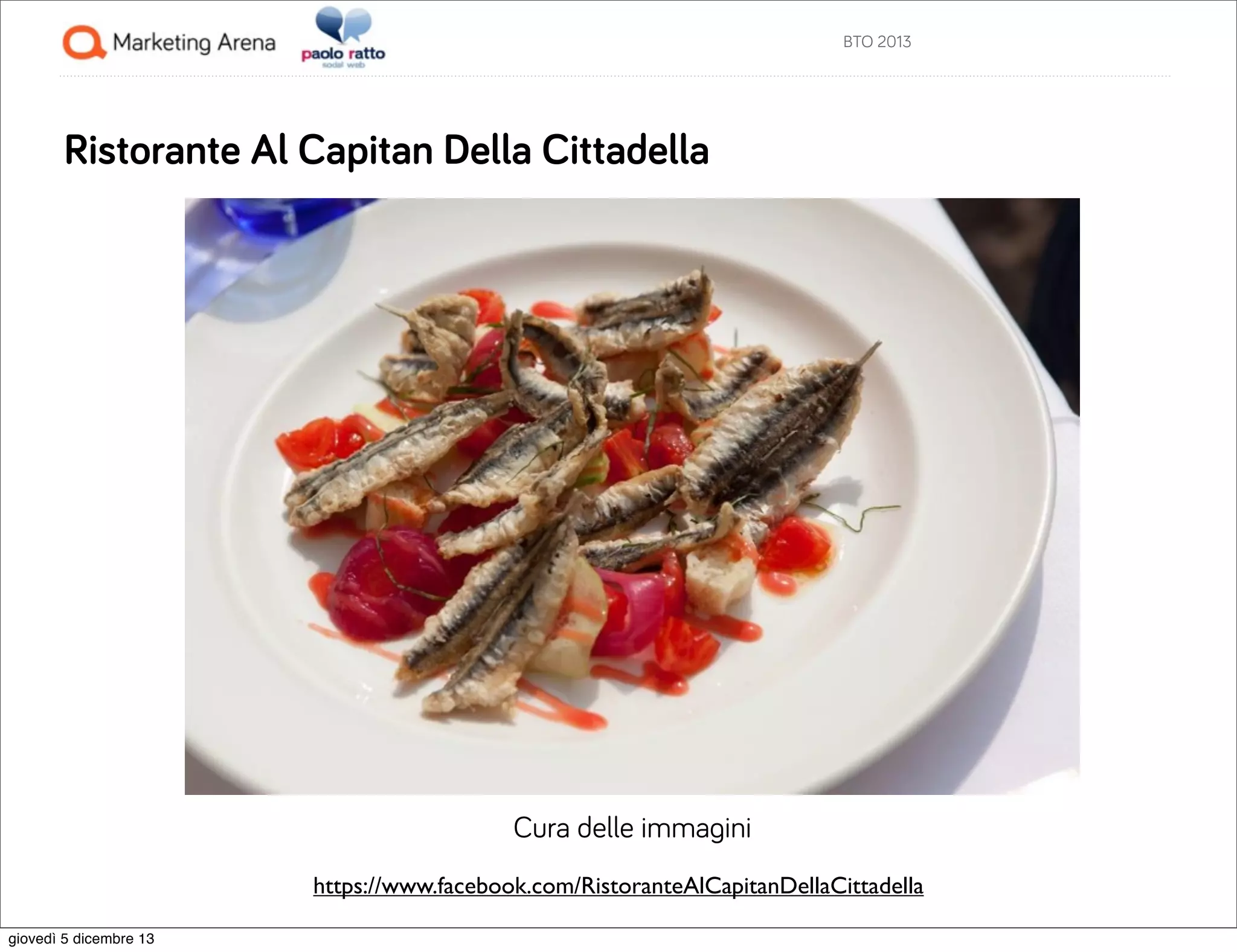 BTO 2013

Ristorante Al Capitan Della Cittadella

Cura delle immagini
https://www.facebook.com/RistoranteAlCapitanDellaCittadella
giovedì 5 dicembre 13

 