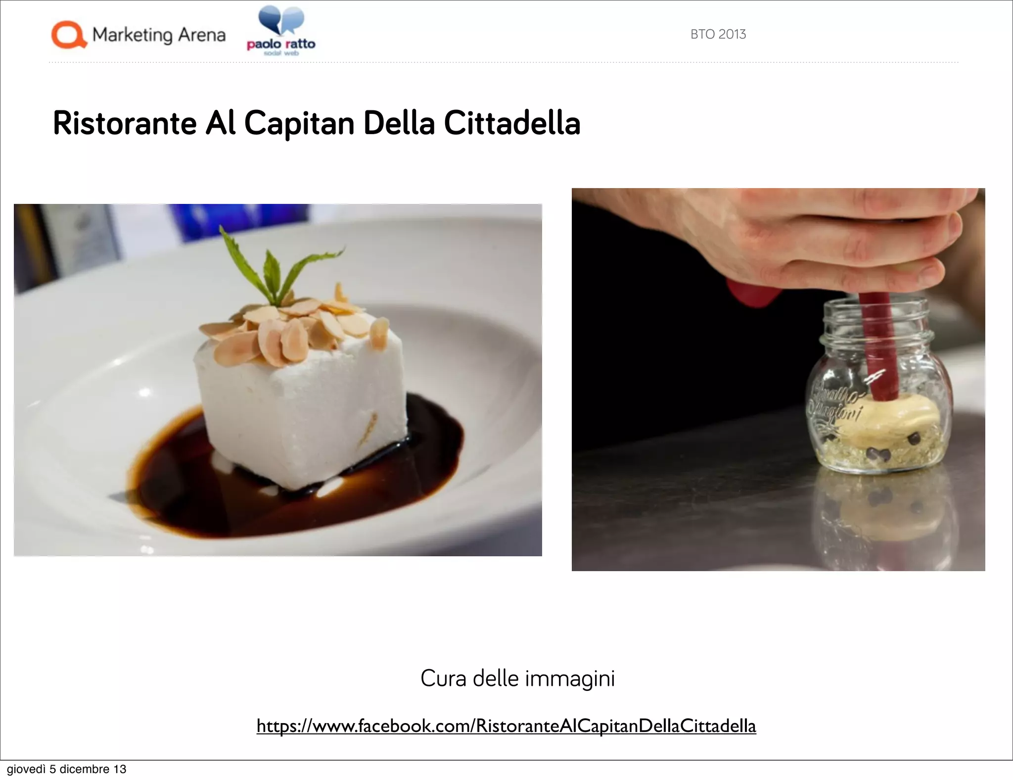 BTO 2013

Ristorante Al Capitan Della Cittadella

Cura delle immagini
https://www.facebook.com/RistoranteAlCapitanDellaCittadella
giovedì 5 dicembre 13

 