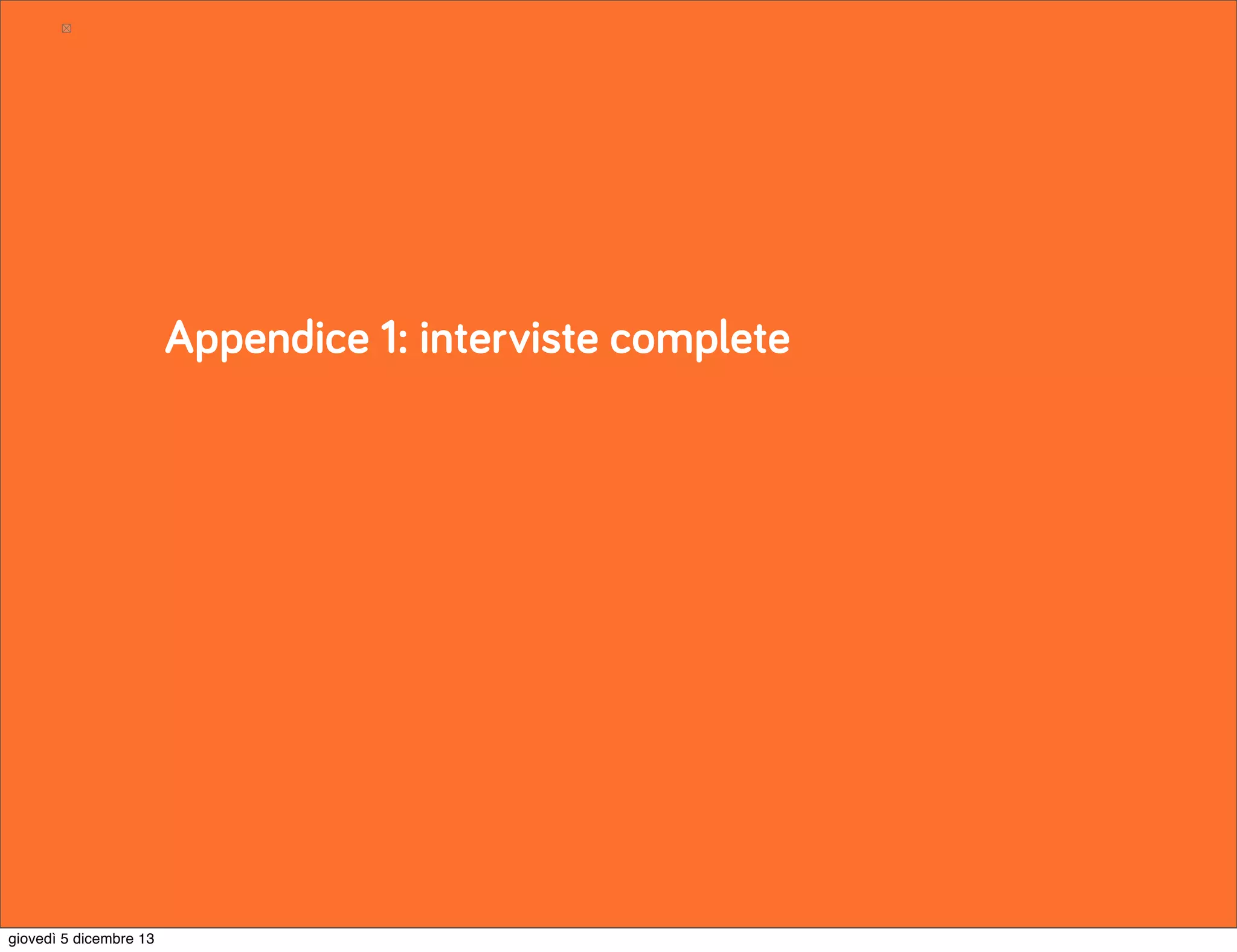 Appendice 1: interviste complete

giovedì 5 dicembre 13

 