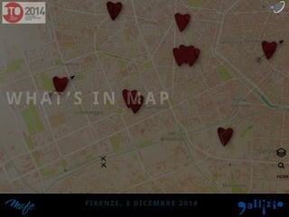 WHAT ’S IN MAP 
FIRENZE, 3 DICEMBRE 2014 
 