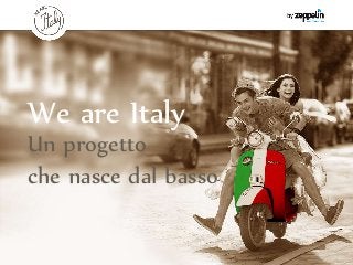 We are Italy
Un progetto
che nasce dal basso
 