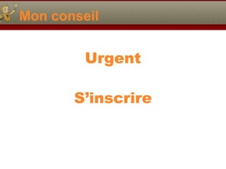 Mon conseil
Urgent
S’inscrire
 