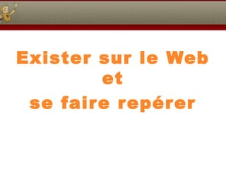 Eric Delcroix
Exister sur le Web
et
se faire repérer
 