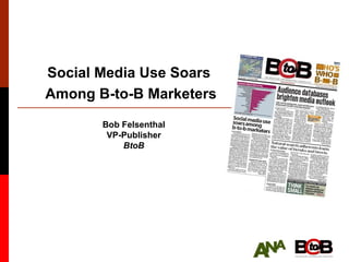 Social Media Use Soars  Among B-to-B Marketers Bob Felsenthal VP-Publisher BtoB 