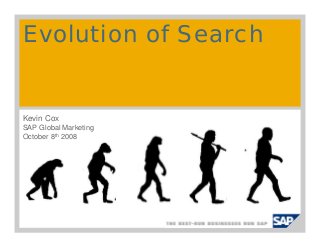 Evolution of Search
Kevin Cox
SAP Global Marketing
October 8th 2008
 
