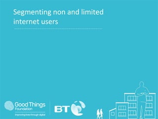 Segmenting non and limited
internet users
 