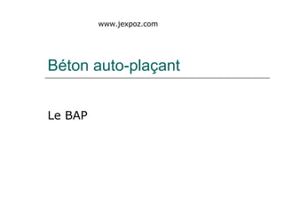Béton auto-plaçant Le BAP www.jexpoz.com 