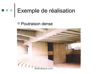 Exemple de réalisation
 Poutraison dense
www.jexpoz.com
 