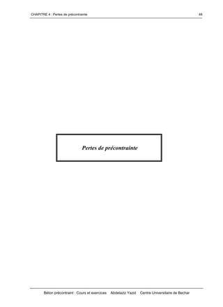 CHAPITRE 4 : Pertes de précontrainte
Béton précontraint : Cours et exercices Abdelaziz Yazid Centre Universitaire de Bechar
48
Pertes de précontrainte
 
