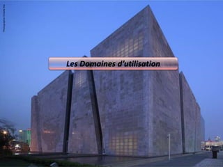 Les Domaines d’utilisation
 