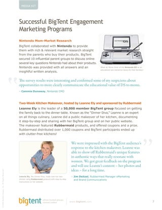 0C=':!Z',




                                                  D2=="00-2+&4$5)"/(&@/5%5"8"/(&
                                                  !%3A"($/5&>3,53%80
                                                  H*.,-.D7&!74=!18R-,&M-0-18;3
                                                  !
                                                  )*+,-.&!>5JJ%953%&-G!A*&$!H*.,-.D7!&5!635L*G-!
                                                  &$-8!A*&$!3*>$!M!3-J-L%.&!8%3D-&!3-(-%3>$!(&3%*+$&!
                                                  B358!&$-!6%3-.&(!A$5!92R!&$-*3!635G2>&(Q!)*+,-.&!
                                                  '%$1&%?(cU(35<1%5639H(>9&%56(4&71>'(67(?3'$1''(75H35%(
                                                  (-L-3%J!D-R!h2-(&*5.(!F*.&-.G5!$%G!%952&!&$-*3!635G2>&(Q!
                                                  F*.&-.G5!A%(!635L*G-G!A*&$!%JJ!%.(A-3(!%.G!%.!!                               #$%&!G5!058(!&$*.D!5B!&$-!H*.,-.D7&#N!%(!%.!
                                                                                                                                -G2>%&*5.%J!%.G!*.&-3%>&*L-!G-L*>-!B53!&$-*3!B%8*J*-(i
                                                  *.(*+$&B2J!A3*&&-.!%.%JR(*(Q




                                                  “ e survey results were interesting and con rmed some of my suspicions about
                                                  opportunities to more clearly communicate the educational value of DS to moms.
                                                  U!L144*-.1C15P!F*.&-.G5!S01




                                                  (C7=b--R&'*,;3-.&!1R-72-8A&370,-D&)5&J-1..-&"F5&1.D&097.078-D&)5&M6))-841*D&
                                                  !
                                                  J-1..-&"F5!*(!&$-!J-%G-3!5B!%!V@A@@@&4-4)-8&[*+(-.,&+8769!B5>2(-G!5.!+-&&*.+!
                                                  6/%("983H0(E9$;(67(6/%(?355%&(69EH%-(a57I5(9'(6/%(KP355%&(P3:9=Q(b%955%(3'(95(%[>%&6!
                                                  5.!%JJ!&$*.+(!>2J*.%3RQ!`-%..-!G*G!%!629J*>!8%D-5L-3!5B!$-3!D*&>$-.P!G5>28-.&*.+!!
                                                  *&!(&-6N9RN(&-6!%.G!($%3*.+!A*&$!$-3!)*+,-.&!+3526!%.G!5.!$-3!629J*>!A-9(*&-Q!!
                                                  ,$-!8%D-5L-3!B-%&23-G!M6))-841*D!635G2>&(P!%.G!5BB-3-G!>5265.(!%.G!%!63*O-Q
                                                  ]299-38%*G!G*(&3*92&-G!5L-3!"PWWW!>5265.(!%.G!)*+,-.&!6%3&*>*6%.&(!-.G-G!26!!




                                                                                                                                                                                   ”
                                                  A*&$!>J2&&-3NB3--!D*&>$-.(j


                                                                                                          We were impressed with the BigTent audience’s
                                                                                                          response to the kitchen makeover. Leanne was
                                                                                                          able to show o Rubbermaid’s unique features
                                                                                                          in authentic ways that really resonate with
                                                                                                          women. We got great feedback on the program
                                                                                                          and will use Leanne’s content – her photos and
                                                                                                          ideas – for a long time.
[ /WW!)*+,-.&!=-(*+.P!'.>Q!:JJ!]*+$&(!]-(-3L-G




                                                  J-1..-&"F5P!&$-!=*..-3!=*L%P!8%G-!5L-3!$-3!5A.!         U!c*4&#-*,a-FP!]299-38%*G!0%.%+-3!-0%3D-&*.+
                                                  D*&>$-.!2(*.+!M6))-841*D!635G2>&(!A*&$!(&-6N9RN(&-6!    !!!%.G!)3%.G!S5882.*>%&*5.(
                                                  *.(&32>&*5.(!5.!$-3!A-9(*&-Q




                                                                             where trusted groups
                                                                             connect online              AAAQ)*+,-.,Q>58                                                                 H
 