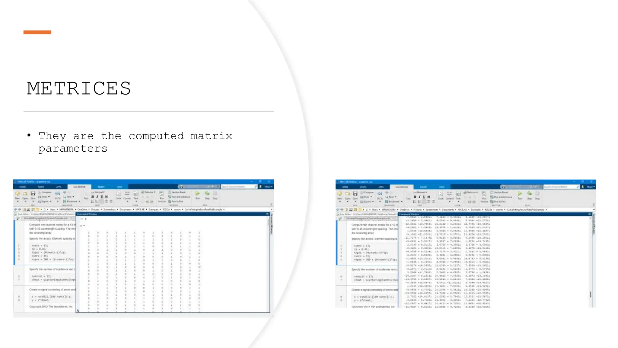 METRICES
• They are the computed matrix
parameters
 