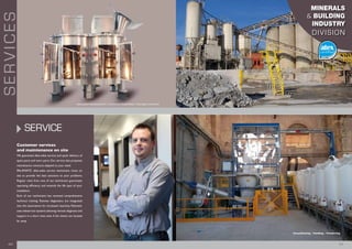 SERVICE
Customer services
and maintenance on site
We guarantee after-sales service and quick delivery of
spare parts and worn parts. Our service also proposes
maintenance contracts adapted to your need.
Palamatic after-sales service technicians move on
site to provide the best solutions to your problems.
Regular visits from one of our technicians guarantees
operating efficiency and extends the life span of your
installation.
Each of our technicians has received comprehensive
technical training. Remote diagnostics are integrated
into the automatons for increased reactivity. Palamatic
uses teleservice systems allowing remote diagnosis and
support in a short time even if the clients are located
far away.
SERVICES
I 2120 I
www.palamaticprocess.fr/machines-industrielles/melangeur-industriel
Deconditioning - Handling - Transferring
MINERALS
& BUILDING
INDUSTRY
DIVISION
 