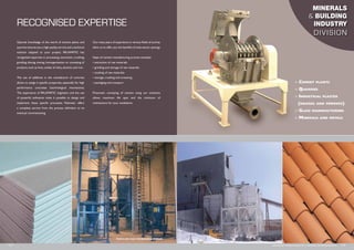 Optimal knowledge of the world of cement plants and
quarries ensures you a high quality service and a technical
solution adapted to your project. Palamatic has
recognized expertise in processing, extraction, crushing,
grinding, dosing, mixing, homogenization or conveying of
products such as lime, oxides of silica, alumina and iron.
The use of additives in the manufacture of concrete
allows to assign it specific properties, especially for high
performance concretes (technological innovations).
The experience of Palamatic engineers and the use
of powerful softwares make it possible to design and
implement these specific processes. Palamatic offers
a complete service from the process definition to its
eventual commissioning.
Our many years of experience in various fields of activity
allow us to offer you the benefits of inter-sector synergy.
Steps of cement manufacturing process example:
• extraction of raw materials
• grinding and storage of raw materials
• cooking of raw materials
• storage, crushing and screening
• packaging and transport
Pneumatic conveying of cement using our solutions
allows maximum life span and the minimum of
maintenance for your installation.
RECOGNISED EXPERTISE
www.palamaticprocess.com/sectors/building-industry I 0504 I
n Cement plants
n Quarries
n Industrial plaster
(boards and powders)
n Glass manufacturing
n Minerals and metals
MINERALS
& BUILDING
INDUSTRY
DIVISION
Factory for roof waterproofing products
 