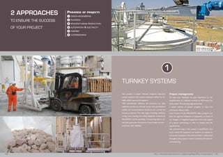 Your product is unique! Palamatic integrates innovative
optimal solutions with custom equipment defined by our
highly skilled experienced engineers.
With attentiveness, reflection, and projection, our sales
engineers provide you, through on-site visits, personalized
studies and recommendations based on your current and
forecast production.The wide range of feeding, conveying,
mixing, lump breaking and milling equipment mastered by
Palamatic and the possibility of conducting tests in our
test plant guarantees the success of your project and your
production line’s reliability.
Project management
To meet your deadlines, we give importance to the
establishment of a detailed schedule on MS Project for
each project.This planning stage guarantees
a better visibility of project progress to meet the
contractual delivery dates.
Upon receipt of order, PALAMATIC edits a program and
plans for approval. Validation of equipment, as those of
our designs or integrated equipment, forms the subject
of a special undertaking in order to comply with the
specifications.
Any subcontracting is also subject to qualification and
strict control. All equipment and systems are subject to
provisional acceptance.The technical folder is elaborated
throughout the project to make it complete and ready for
commissioning.
TURNKEY SYSTEMS
Progress of projects
1 design-engineering
2 planning
3 manufacturing-production
4 automation & electricity
5 assembly
6 commissioning
1
2 APPROACHES
TO ENSURE THE SUCCESS
OF YOUR PROJECT
08 I http://www.palamaticprocess.com/engineering-design-office/turnkey-systems I 09
Deconditioning mobile station
Multi outputs conveying
screw for silo feeding
 